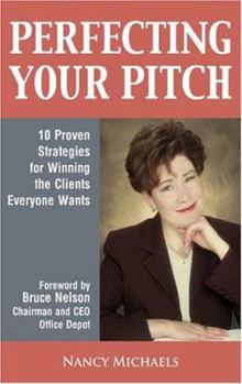 Paperback Perfecting Your Pitch: 10 Proven Strategies for Winning the Clients Everyone Wants Book