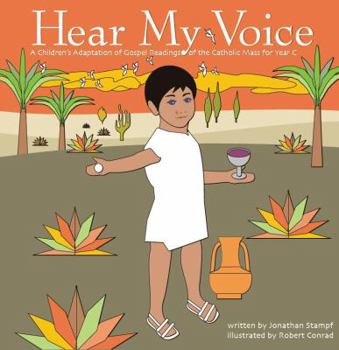 Hardcover Hear My Voice, A Children's Adaptation of Gospel Readings of the Catholic Mass for Year C Book