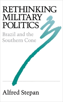Hardcover Rethinking Military Politics: Brazil and the Southern Cone Book
