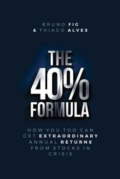 Paperback The 40% Formula: How You Too Can Get Extraordinary Annual Returns From Stocks In Crisis Book