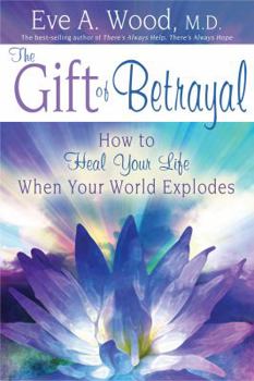 Paperback The Gift of Betrayal: How to Heal Your Life When Your World Explodes Book