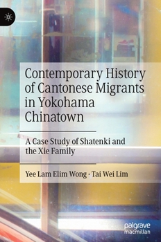 Hardcover Contemporary History of Cantonese Migrants in Yokohama Chinatown: A Case Study of Shatenki and the XIE Family Book