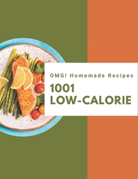 Paperback OMG! 1001 Homemade Low-Calorie Recipes: Enjoy Everyday With Homemade Low-Calorie Cookbook! Book