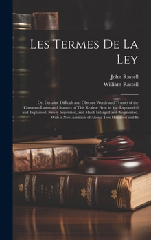 Hardcover Les Termes De La Ley: Or, Certaine Difficult and Obscure Words and Termes of the Common Lawes and Statutes of This Realme Now in Vse Expound Book