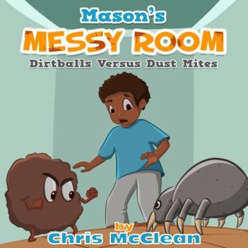 Mason's Messy Room: Dirtballs Versus Dust Mites