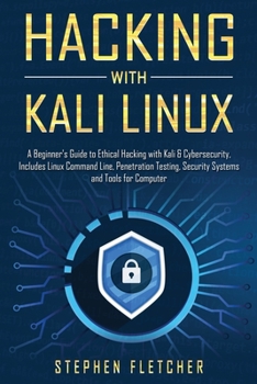Paperback Hacking with Kali Linux: A Beginner's Guide to Ethical Hacking with Kali & Cybersecurity, Includes Linux Command Line, Penetration Testing, Sec Book