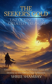 Paperback The Seeker's Gold: Unlocking Life's Greatest Treasure Book