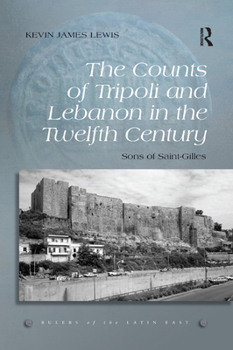 Paperback The Counts of Tripoli and Lebanon in the Twelfth Century: Sons of Saint-Gilles Book