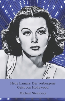 Paperback Hedy Lamarr: Der verborgene Geist von Hollywood: Die unerzählte Geschichte der Filmdiva, die die moderne Technik revolutionierte (German Edition) [German] Book