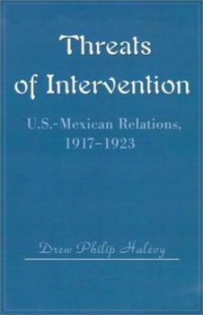 Paperback Threats of Intervention: U.S.-Mexican Relations, 1917-1923 Book