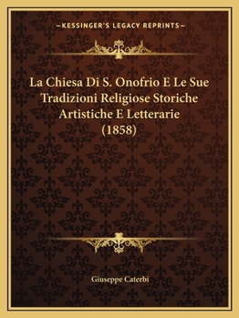 Paperback La Chiesa Di S. Onofrio E Le Sue Tradizioni Religiose Storiche Artistiche E Letterarie (1858) [Italian] Book