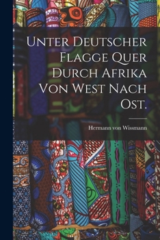 Paperback Unter deutscher Flagge quer durch Afrika von West nach Ost. [German] Book