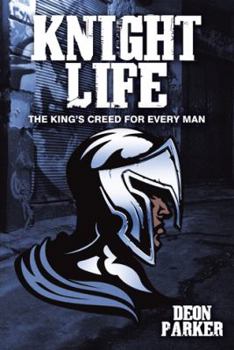 Knight Life: The King's Creed for Every Man