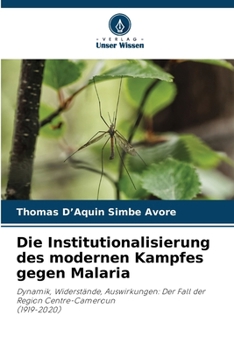 Die Institutionalisierung des modernen Kampfes gegen Malaria (German Edition)