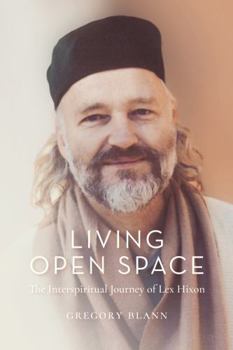 Paperback Living Open Space: The Interspiritual Journey of Lex Hixon Book