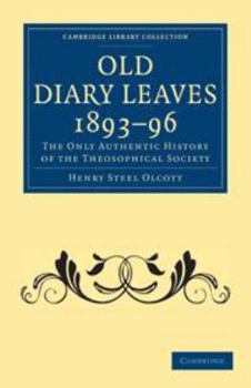 Old Diary Leaves the History of Theosophical Society January, 1893 April, 1896 - Book #5 of the Old Diary Leaves