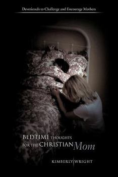 Paperback Bedtime Thoughts for the Christian Mom: Devotionals to Challenge and Encourage Mothers Book