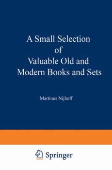 Paperback A Small Selection of Valuable Old and Modern Books and Sets: From the Stock of Martinus Nijhoff Bookseller Book