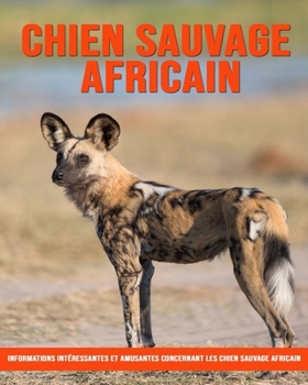 Paperback Informations Intéressantes et Amusantes Concernant les Chien Sauvage Africain [French] [Large Print] Book