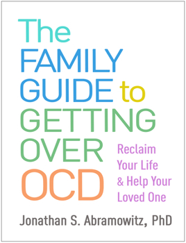 Paperback The Family Guide to Getting Over Ocd: Reclaim Your Life and Help Your Loved One Book