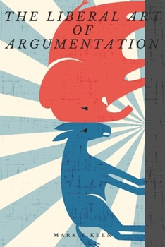 Paperback The Liberal Art of Argumentation [Large Print] Book