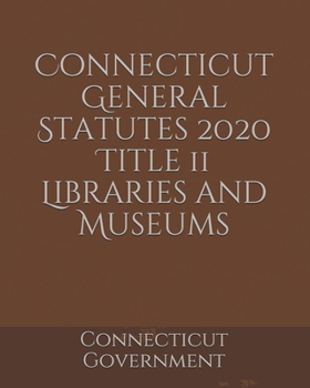 Connecticut General Statutes 2020 Title 11 Libraries and Museums