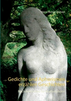 Gedichte und Aphorismen erz�hlen Geschichten: Nachdenkliches f�r Mu�estunden