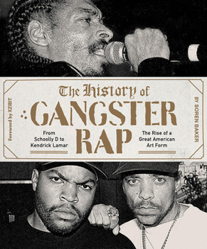 Paperback The History of Gangster Rap: From Schoolly D to Kendrick Lamar, the Rise of a Great American Art Form Book