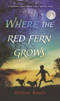 Where the Red Fern Grows: The Story of Two Dogs and a Boy