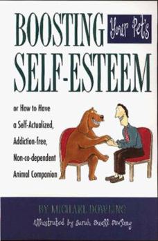 Paperback Boosting Your Pet's Self-Esteem, Or, How to Have a Self-Actualized, Addiction-Free, Non-Co-Dependent Animal Companion Book