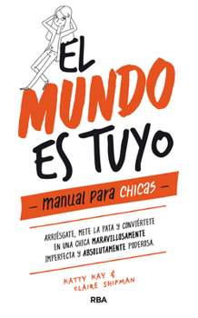 Hardcover El Mundo Es Tuyo: Manual Para Chicas / The World Is Yours. a Manual for Girls [Spanish] Book