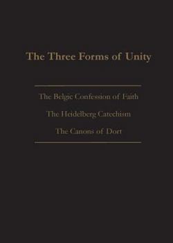 Paperback The Three Forms of Unity: Belgic Confession of Faith, Heidelberg Catechism & Canons of Dort Book