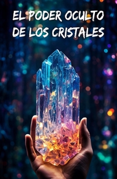 Paperback El poder oculto de los cristales: Sanar la mente y el cuerpo con litoterapia [Spanish] Book