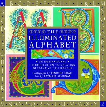 Hardcover The Illuminated Alphabet: An Inspirational Introduction to Creating Decorative Calligraphy Book