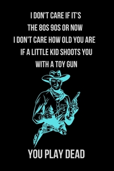If a Little Kid Shoots You with a Toy Gun You Play Dead: Inspirational Quotes Blank Lined Journal