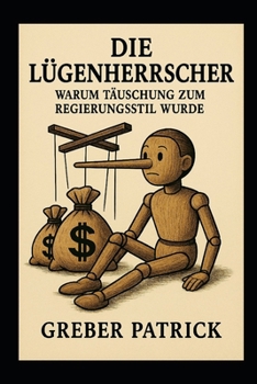 "Die Lügenherrscher": „Warum Täuschung zum Regierungsstil wurde“ (German Edition)