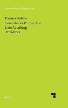 Hardcover Elemente der Philosophie. Erste Abteilung: Der Körper. (Elementa Philosophica I) / Elemente der Philosophie. Erste Abteilung. Der Körper. [German] Book