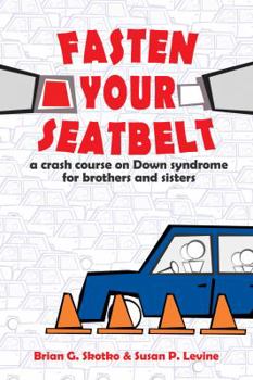 Paperback Fasten Your Seatbelt: A Crash Course on Down Syndrome for Brothers and Sisters Book