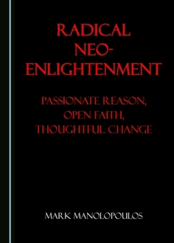 Hardcover Radical Neo-Enlightenment: Passionate Reason, Open Faith, Thoughtful Change Book