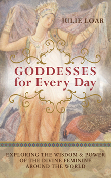 Paperback Goddesses for Every Day: Exploring the Wisdom & Power of the Divine Feminine Around the World Book