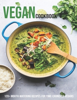 Paperback Vegan Cookbook: 120+ Mouth-Watering Recipes For Time-Crunched vegans Book