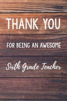 Thank You For Being An Awesome Sixth Grade Teacher: 6x9" Dot Bullet Wood Notebook/Journal Gift Idea For School Teachers, Teacher Appreciation
