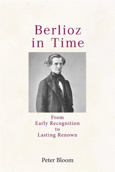 Paperback Berlioz in Time: From Early Recognition to Lasting Renown Book