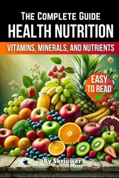 Paperback A Health Nutrition Book: The Complete Guide to Vitamins, Minerals, and Nutrients Book