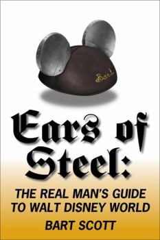 Paperback Ears of Steel: The Real Man's Guide to Walt Disney World Book