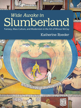 Hardcover Wide Awake in Slumberland: Fantasy, Mass Culture, and Modernism in the Art of Winsor McCay Book
