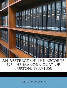 Paperback An Abstract of the Records of the Manor Court of Turton, 1737-1850 Book