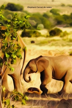 Éléphant Carnet de notes: Journal A5 ligné original de 119 pages- Une belle idée de cadeau pour les amoureux des animaux (French Edition)