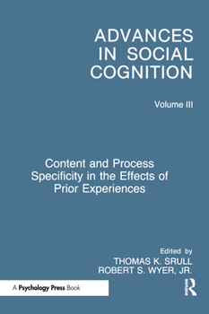 Advances in Social Cognition: Content and Process Specificity in the Effects of Prior Experiences (Advances in Social Cognition,) - Book #3 of the Advances in Social Cognition