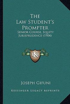 Paperback The Law Student's Prompter: Senior Course, Equity Jurisprudence (1904) Book